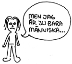 Men jag är ju bara människa...